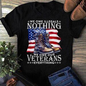 We Owe Illegals Nothing We Owe Our Veterans Everything T-Shirt – Patriotic Veter